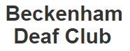Beckenham Deaf Club  - Beckenham Deaf Club 